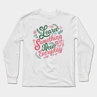 Learn something new everyday Long Sleeve T-Shirt